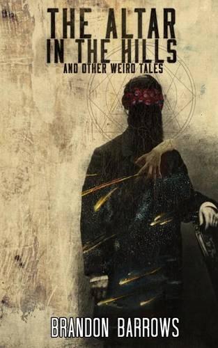 The Altar In The Hills and Other Weird Tales