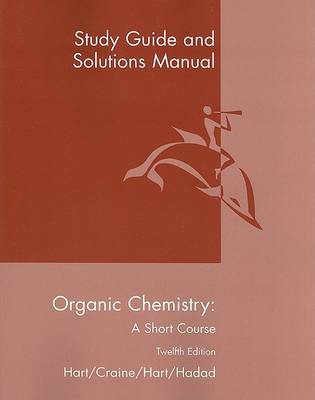 Organic Chemistry: Study Guide and Solutions Manual for Organic Chemistry: A Short Course Study Guide and Solutions Manual