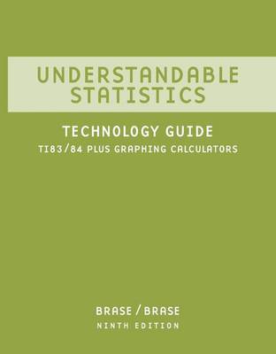 Ti 83/84 Plus Calculator Technology Guide for Brase/Brase's Understandable Statistics: Concepts and Methods, 9th