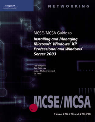 MCSE/MCSA Guide to Installing and Managing Microsoft Windows Server 2003 and Windows XP Professional: 70-270, 70-290