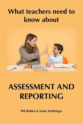 What teachers need to know about ASSESSMENT AND REPORTING