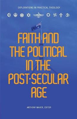 Faith and the Political in the Post Secular Age