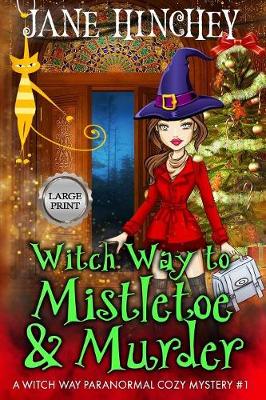 Witch Way to Mistletoe & Murder - Large Print Edition
