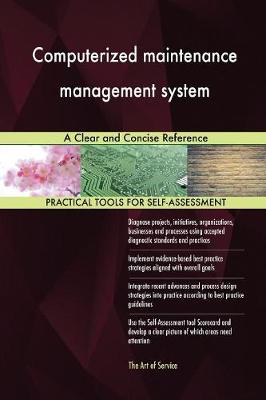 Computerized Maintenance Management System a Clear and Concise Reference