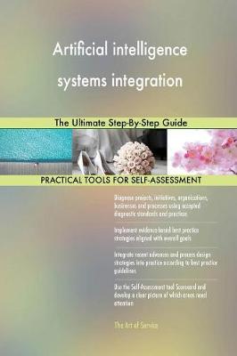 Artificial Intelligence Systems Integration the Ultimate Step-By-Step Guide