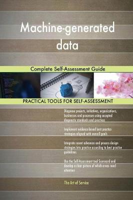 Machine-Generated Data Complete Self-Assessment Guide