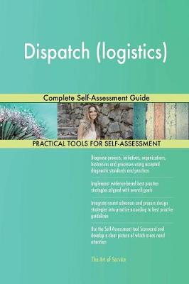 Dispatch (Logistics) Complete Self-Assessment Guide