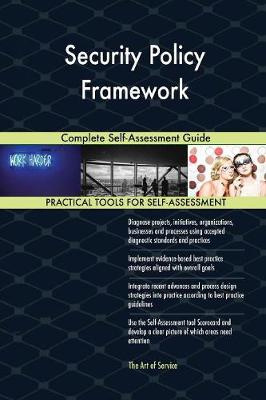 Security Policy Framework Complete Self-Assessment Guide