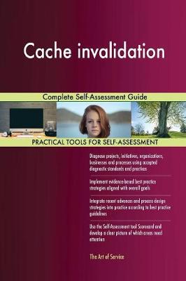 Cache Invalidation Complete Self-Assessment Guide