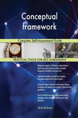 Conceptual Framework Complete Self-Assessment Guide