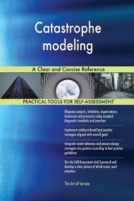 Catastrophe Modeling a Clear and Concise Reference
