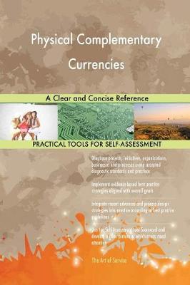 Physical Complementary Currencies a Clear and Concise Reference
