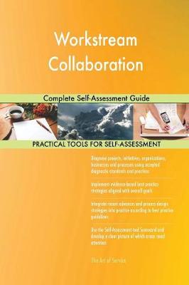 Workstream Collaboration Complete Self-Assessment Guide