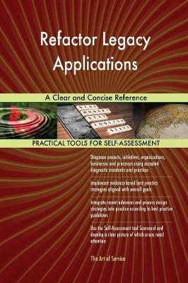Refactor Legacy Applications a Clear and Concise Reference