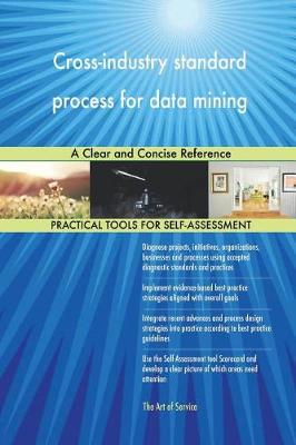 Cross-Industry Standard Process for Data Mining a Clear and Concise Reference