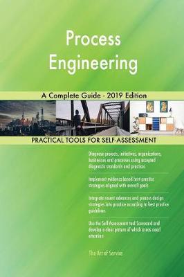 Process Engineering a Complete Guide - 2019 Edition