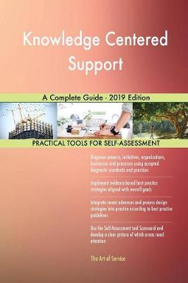 Knowledge Centered Support a Complete Guide - 2019 Edition