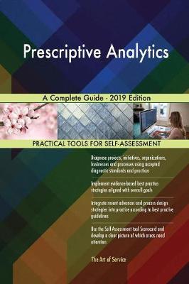 Prescriptive Analytics a Complete Guide - 2019 Edition