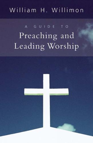 A Guide to Preaching and Leading Worship