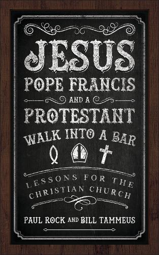 Jesus, Pope Francis, and a Protestant Walk into a Bar
