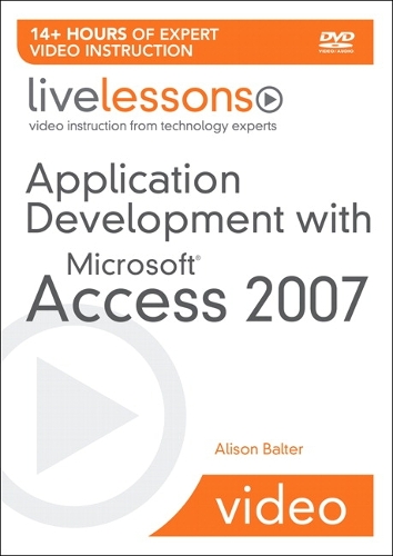 Application Development with Microsoft Access 2007 LiveLessons (Video Training)