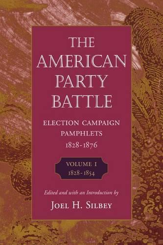 The American Party Battle: Election Campaign Pamphlets, 1828-1876, Volume 1: 1828–1854