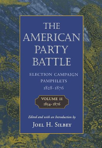 The American Party Battle: Election Campaign Pamphlets, 1828-1876, Volume 2: 1854–1876