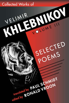 Collected Works of Velimir Khlebnikov: Selected Poems v. 3