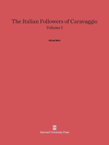 The Italian Followers of Caravaggio, Volume I
