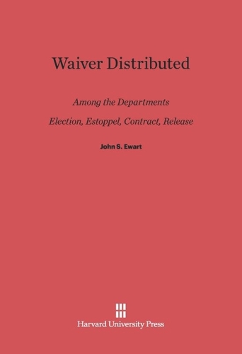 Waiver Distributed among the Departments, Election, Estoppel, Contract, Release