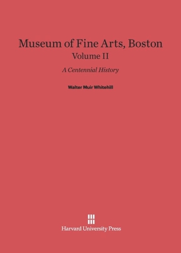 Museum of Fine Arts, Boston: A Centennial History, Volume II