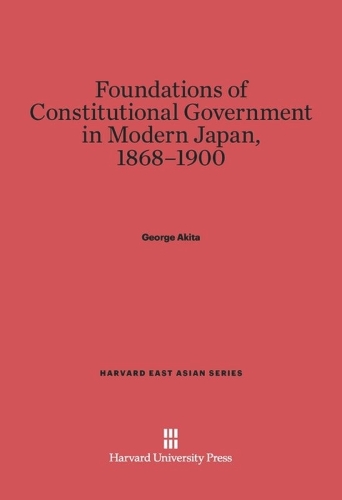 Foundations of Constitutional Government in Modern Japan, 1868-1900