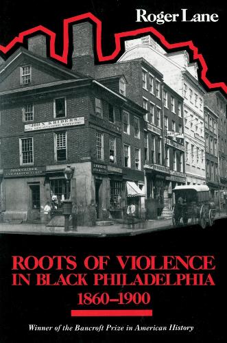 Roots of Violence in Black Philadelphia, 1860–1900