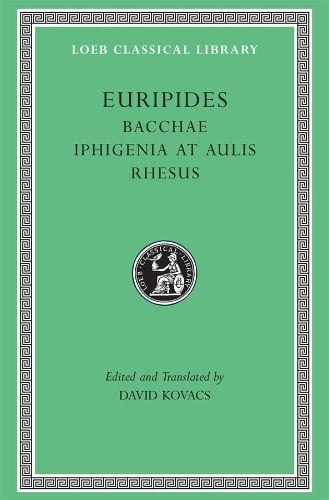 Bacchae. Iphigenia at Aulis. Rhesus