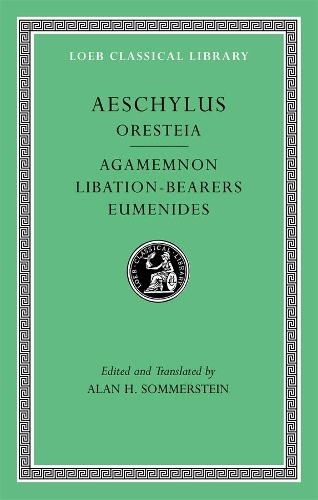 Oresteia: Agamemnon. Libation-Bearers. Eumenides