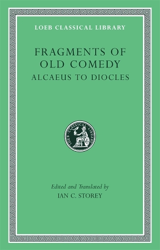 Fragments of Old Comedy, Volume I: Alcaeus to Diocles
