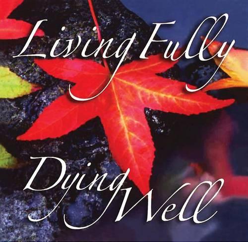 Living Fully, Dying Well