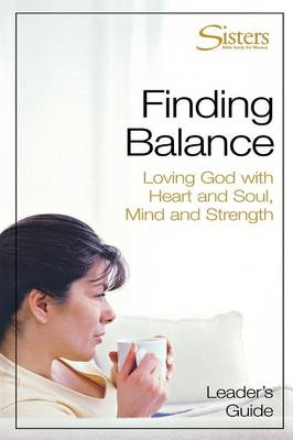 Sisters: Bible Study for Women - Finding Balance - Leader's Guide Strength