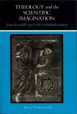 Theology and the Scientific Imagination from the Middle Ages to the Seventeenth Century