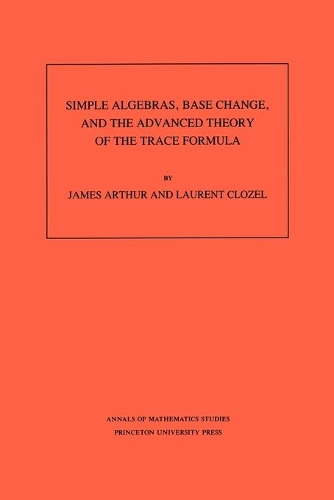 Simple Algebras, Base Change, and the Advanced Theory of the Trace Formula