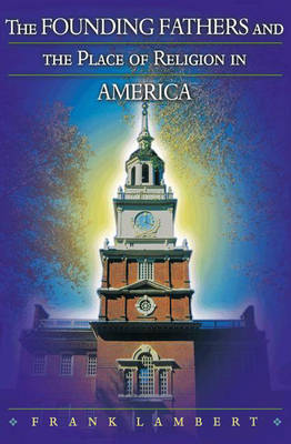 The Founding Fathers and the Place of Religion in America