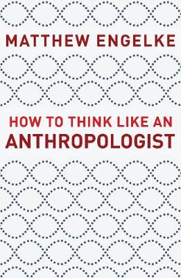How to Think Like an Anthropologist