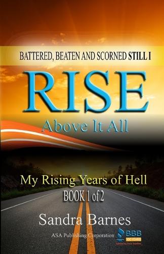 Battered, Beaten and Scorned Still I Rise Above It All