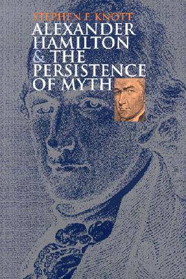 Alexander Hamilton and the Persistence of Myth
