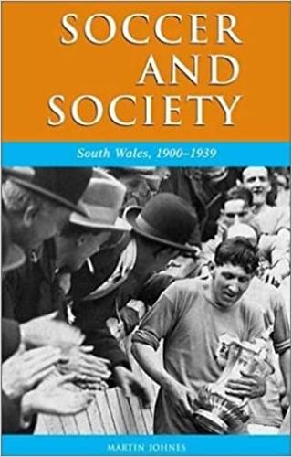 Soccer and Society in South Wales, 1900-1939