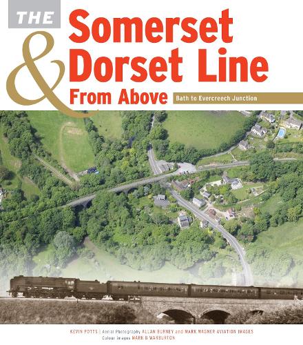 The Somerset & Dorset Line From Above: Bath to Evercreech Junction