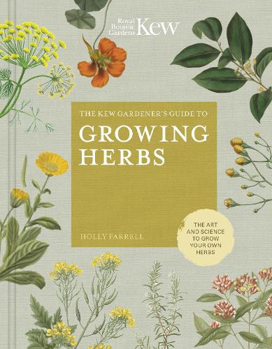 The Kew Gardener's Guide to Growing Herbs Volume 2 by Holly Farrell