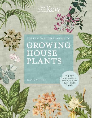 The Kew Gardener’s Guide to Growing House Plants Volume 3 by Kay Maguire