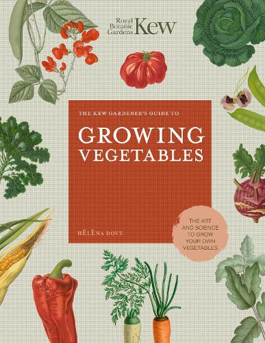 The Kew Gardener's Guide to Growing Vegetables Volume 7 by Helena Dove