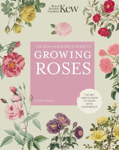 The Kew Gardener's Guide to Growing Roses Volume 8 by Royal Botanic Gardens Kew